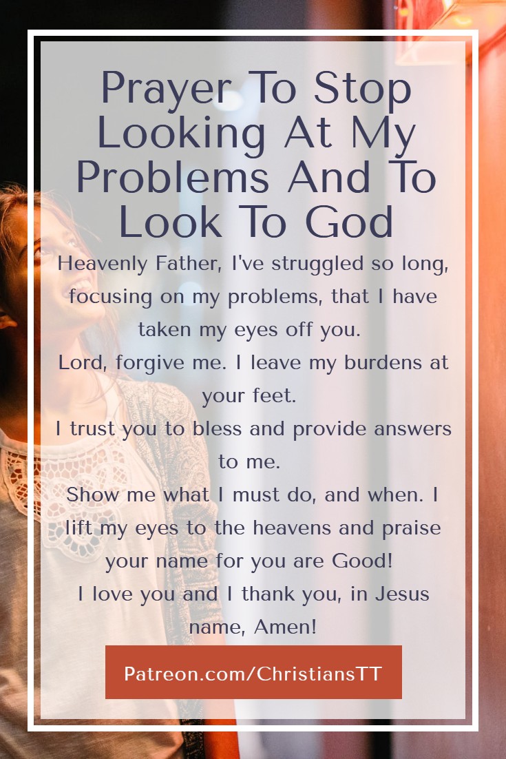Prayer To Stop Looking At My Problems And To Look To God